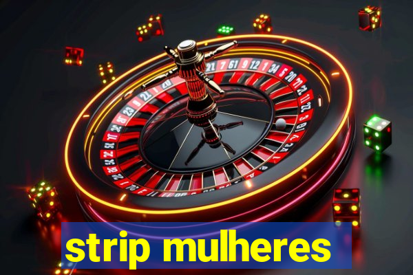 strip mulheres